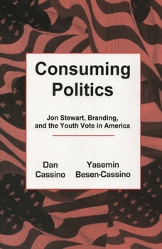 Consuming Politics: Jon Stewart, Branding, and the Youth Vote in America - Book  of the Communication Studies