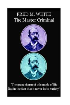 Paperback Fred M. White - The Master Criminal: "The great charm of this mode of life lies in the fact that it never lacks variety" Book