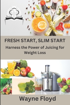 Paperback Fresh Start, Slim Start: Harness the Power of Juicing for Weight Loss Book