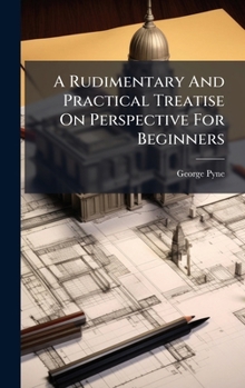 A Rudimentary And Practical Treatise On Perspective For Beginners
