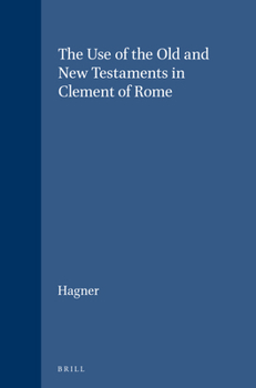 Hardcover The Use of the Old and New Testaments in Clement of Rome Book