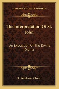 Paperback The Interpretation Of St. John: An Exposition Of The Divine Drama Book