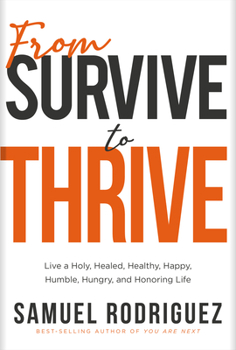 Hardcover From Survive to Thrive: Live a Holy, Healed, Healthy, Happy, Humble, Hungry, and Honoring Life Book