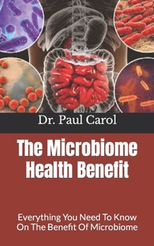 The Microbiome Health Benefit: Everything You Need To Know On The Benefit Of Microbiome