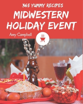 Paperback 365 Yummy Midwestern Holiday Event Recipes: Midwestern Holiday Event Cookbook - Your Best Friend Forever Book