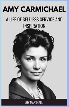 Amy Carmichael: A Life of Selfless Service and Inspiration