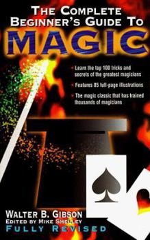 The Complete Beginner's Guide to Magic, Revised
