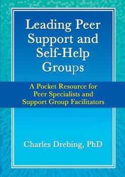 Paperback Leading Peer Support and Self-Help Groups: A Pocket Resource for Peer Specialists and Support Group Facilitators Book