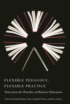 Paperback Flexible Pedagogy, Flexible Practice: Notes from the Trenches of Distance Education Book