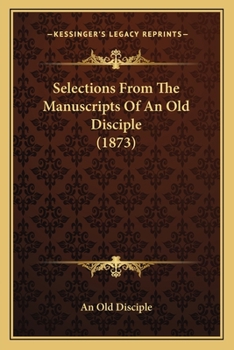 Paperback Selections From The Manuscripts Of An Old Disciple (1873) Book