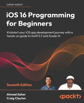 Paperback iOS 16 Programming for Beginners - Seventh Edition: Kickstart your iOS app development journey with a hands-on guide to Swift 5.7 and Xcode 14 Book