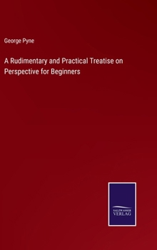 Hardcover A Rudimentary and Practical Treatise on Perspective for Beginners Book