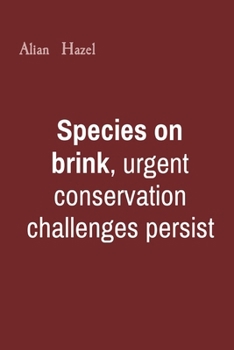 Species on brink, urgent conservation challenges persist