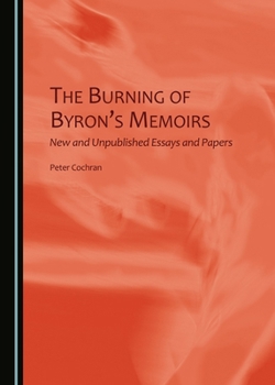 The Burning of Byron's Memoirs: New and Unpublished Essays and Papers