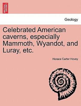 Paperback Celebrated American Caverns, Especially Mammoth, Wyandot, and Luray, Etc. Book