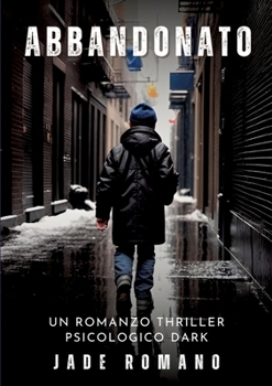 Paperback Abbandonato: Un Romanzo Thriller Psicologico Dark [Italian] Book