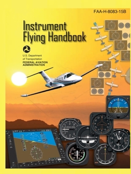 Paperback Instrument Flying Handbook FAA-H-8083-15B (Color Print): IFR Pilot Flight Training Study Guide Book