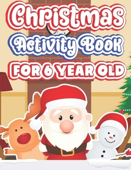 Paperback Christmas Activity Book For 6 Year old: Fun Activity - Blessing Xmas Tree, Santa Claus, Snowman & Other Cute Stuff Coloring - Gift Idea for Christmas Book