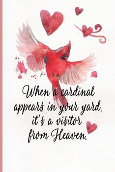 Paperback When a Cardinal Appears in Your Yard, It's a Visitor from Heaven: Blank Lined Journal Sympathy Gift Book