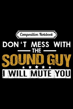 Composition Notebook: Don't Mess With The Sound Guy - Sound Engineer  Journal/Notebook Blank Lined Ruled 6x9 100 Pages