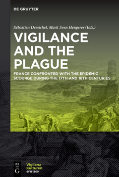 Vigilance and the Plague: France Confronted with the Epidemic Scourge during the 17th and 18th centuries