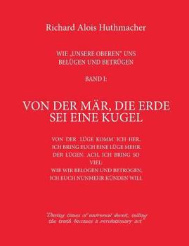 Paperback Von der Mär, die Erde sei eine Kugel: Wie unsere Oberen uns belügen und betrügen Band 1 [German] Book