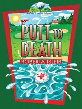 Putt To Death: A Golf Lover's Mystery - Book #3 of the A Golf Lover's Mystery