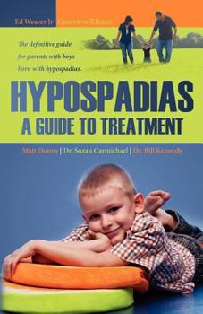 Paperback Hypospadias: A Guide to Treatment: The definitive guide for parents with boys born with hypospadias. Book