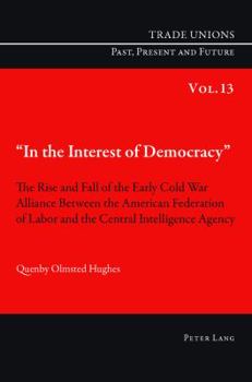 �In the Interest of Democracy�: The Rise and Fall of the Early Cold War Alliance Between the American Federation of Labor and the Central Intelligence Agency