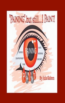 Paperback Paining, But Still I Paint: Pray And Ignore Negative Thoughts (P.A.I.N.T.) Book