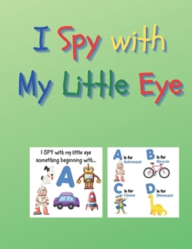 Paperback I Spy With My Little Eye: A Superfun Search and Find Game for Kids: Cute Colorful Alphabet A-Z Guessing Game for Little Kids (I Spy Books for Ki Book