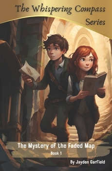 The Mystery of the Faded Map: Children's Adventure Series (The Whispering Compass)