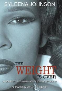 Hardcover The Weight is Over: My Journey to Loving My Body From the Outside In Book