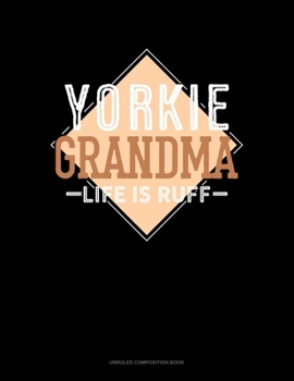 Paperback Yorkie Grandma Life Is Ruff: Unruled Composition Book