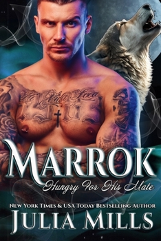 MARROK: A Wolf's Hunger Alpha Shifter Romance - Book #2 of the A Wolf’s Hunger