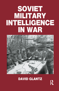 Soviet Military Intelligence in War (Soviet (Russian) Military Theory and Practice, 3)