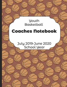 Paperback Youth Basketball Coaches Notebook July 2019 - June 2020 School Year: 2019-2020 Coach Schedule Organizer For Teaching Fundamentals Practice Drills, Str Book