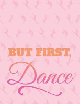 Paperback But First Dance: 7.44' X 9.69 College Ruled Composition Book - Notebook for Dancers - 140 Pages Book