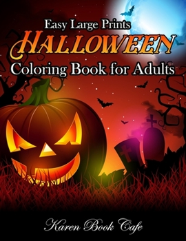 Halloween Coloring Book For Adults: Cute 50 Halloween Coloring Pages For Kids And Adults. A Collection Of Fun And Cute Spooky Scary Things. Relieving And Relaxing