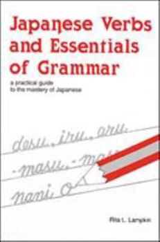 Paperback Japanese Verbs and Essentials of Grammar : A Practical Guide to the Mastery of Japanese Book