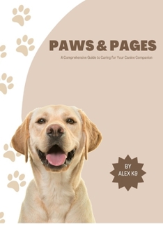 Paperback Paws & Pages: A Comprehensive Guide to Caring for Your Canine Companion Book