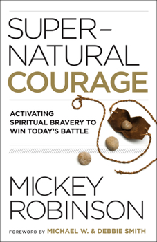 Paperback Supernatural Courage: Activating Spiritual Bravery to Win Today's Battle Book