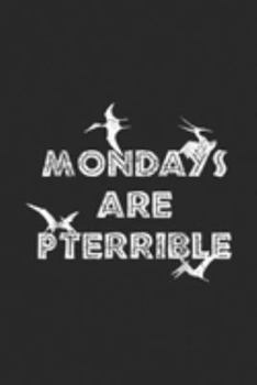 Paperback Mondays Are Pterrible: Mondays Are Pterrible Funny Dinosaur Journal/Notebook Blank Lined Ruled 6x9 100 Pages Book