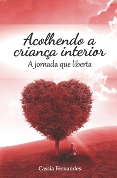 Paperback Acolhendo a criança interior: A jornada que liberta [Portuguese] Book