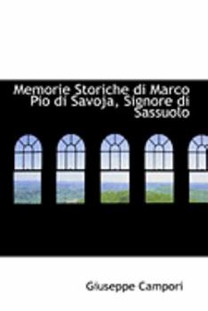 Paperback Memorie Storiche Di Marco Pio Di Savoja, Signore Di Sassuolo Book