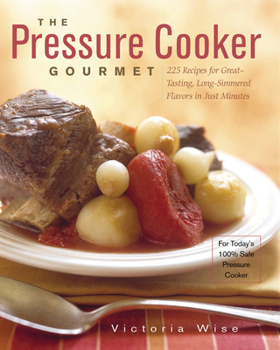 Paperback The Pressure Cooker Gourmet: 225 Recipes for Great-Tasting, Long-Simmered Flavors in Just Minutes Book