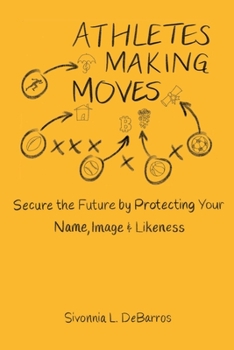Paperback Athletes Making Moves: Secure the Future by Protecting Your Name, Image, and Likeness Book