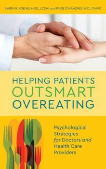 Hardcover Helping Patients Outsmart Overeating: Psychological Strategies for Doctors and Health Care Providers Book