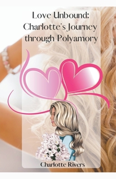 Paperback Love Unbound: Charlotte's Journey through Polyamory Book