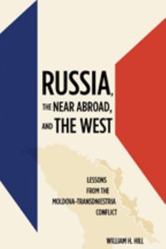Hardcover Russia, the Near Abroad, and the West: Lessons from the Moldova-Transdniestria Conflict Book